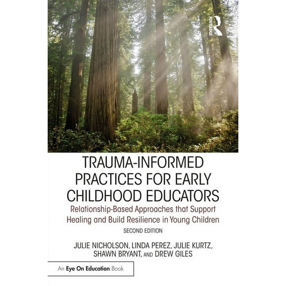 Trauma-Informed Practices for Early Childhood Educators: Relationship-Based Approaches that Reduce Stress, Build Resilie, (Paperback)