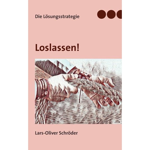 Loslassen: Die LÃ¶sungsstrategie, (Paperback)