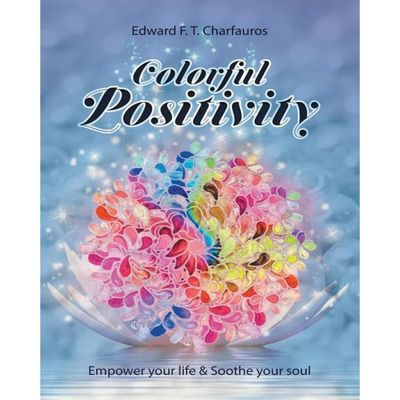 Colorful Positivity: Empower your life & Soothe your soul, (Paperback)