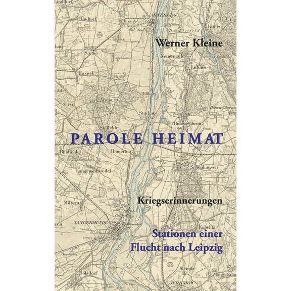Parole Heimat: Kriegserinnerungen - Stationen einer Flucht nach Leipzig, (Paperback)