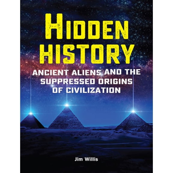 Pre-Owned Hidden History: Ancient Aliens and the Suppressed Origins of Civilization (Paperback) 1578597102 9781578597109