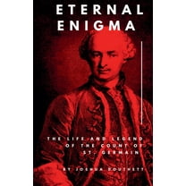 Eternal Enigma: The Life and Legend of The Count of St. Germain, (Paperback)