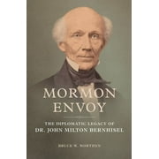 Mormon Envoy : The Diplomatic Legacy of Dr. John Milton Bernhisel (Hardcover)