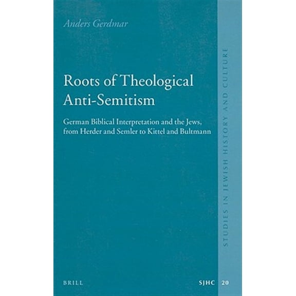 Pre-Owned Studies in Jewish History and Culture: Roots of Theological Anti-Semitism (Paperback): German Biblical Interpretation and the Jews, from Herder and Semler to Kittel and Bultmann (Paperback)