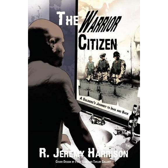 The Warrior Citizen: A Soldier's Journey to Iraq and Back, (Paperback)