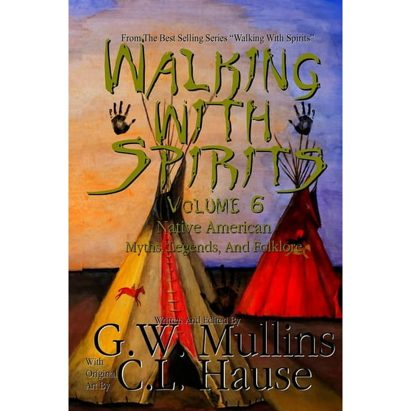 Walking with Spirits Walking With Spirits Volume 6 Native American Myths, Legends, And Folklore, Book 6, (Paperback)