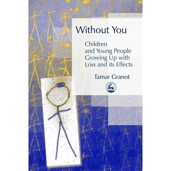Without You - Children and Young People Growing Up with Loss and Its Effects, (Paperback)