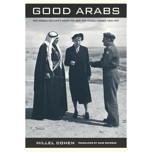 Pre-Owned Good Arabs: The Israeli Security Agencies and the Israeli Arabs, 1948-1967 (Hardcover) 0520257677 9780520257672