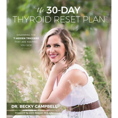 The 30-Day Thyroid Reset Plan : Disarming the 7 Hidden Triggers That are Keeping You