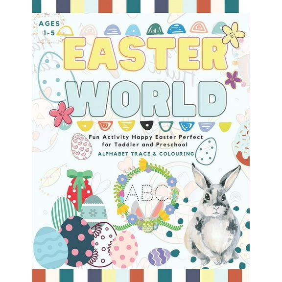 Easter World: Fun Activity Happy Easter Alphabet Tracing and Coloring Perfect for Toddler and Preschool (1-5 year-old) (Paperback)