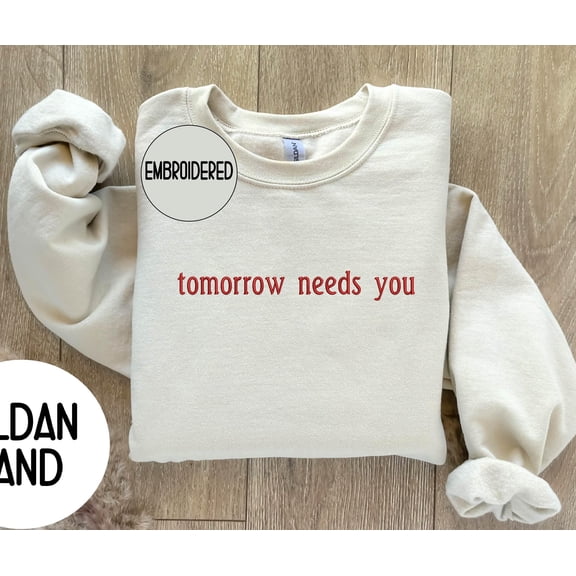 Embroidered Tomorrow Needs You Sweatshirt,Mental Health Awareness ,You Matter Suicide Support