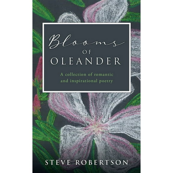 Blooms of Oleander: A collection of romantic and inspirational poetry, (Paperback)