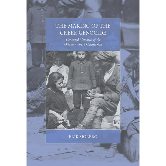 War and Genocide The Making of the Greek Genocide: Contested Memories of the Ottoman Greek Catastrophe, Book 23, (Hardcover)