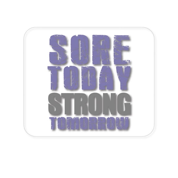 DistinctInk Mouse Pad - 1/4" Foam Rubber - Sore Today Strong Tomorrow