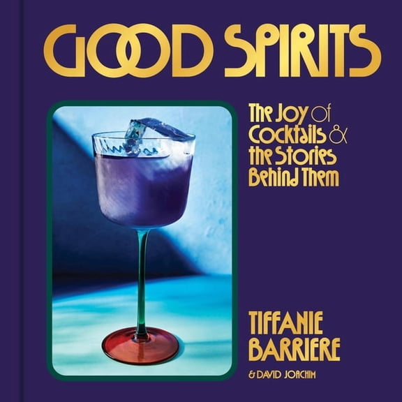 Good Spirits: The Joy of Cocktails and the Stories Behind Them, (Hardcover)