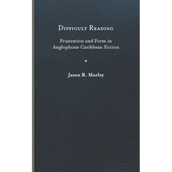 New World Studies: Difficult Reading : Frustration and Form in Anglophone Caribbean Fiction (Hardcover)