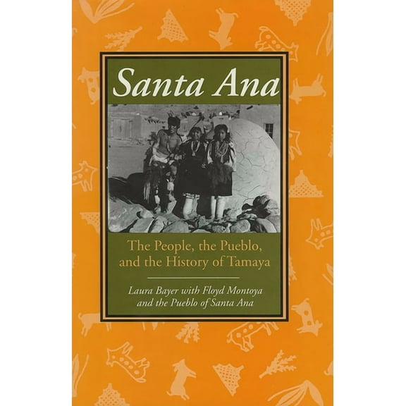 Santa Ana: The People, the Pueblo, and the History of Tamaya, (Paperback)