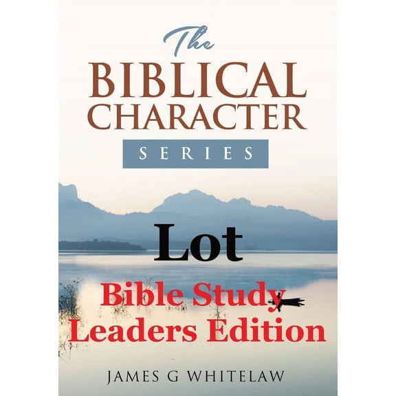 Lot (Bible Study Leaders Edition): Biblical Characters Series, (Paperback)