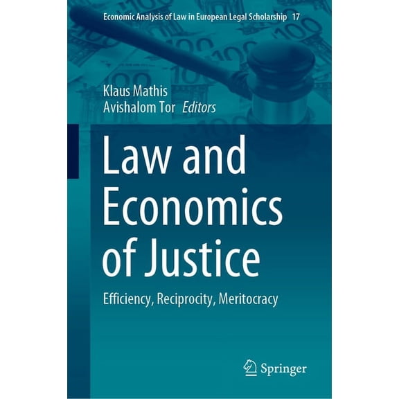 Economic Analysis of Law in European Leg Law and Economics of Justice: Efficiency, Reciprocity, Meritocracy, Book 17, (Hardcover)