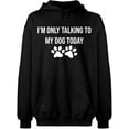 thumbnail image 2 of OXI Hoodie Sweatshirt - Only Talking To My Dog, Basic Casual Hoodie for Men's and Women Fleece Hoodie Long Sleeve - Black 3X-Large, 2 of 3