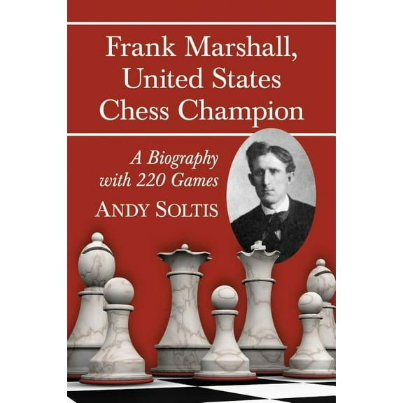 Frank Marshall, United States Chess Champion: A Biography with 220 Games (Paperback)