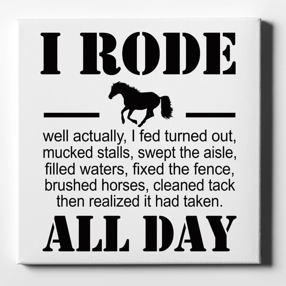 I Rode All Day - Horse - 10" x 10" - Decorative Canvas Wall Art - White Edge - 5/8" Gallery Wrapped