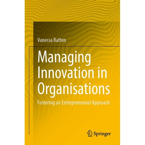 Managing Innovation in Organisations: Fostering an Entrepreneurial Approach, (Paperback)