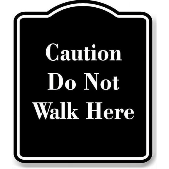 Caution Do Not Walk Here BLACK Aluminium Composite Sign 8.5''x10''