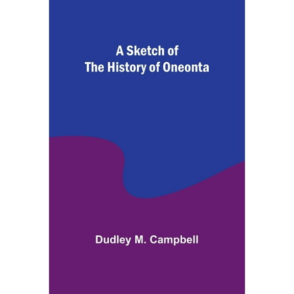 A Sketch of the History of Oneonta, (Paperback)