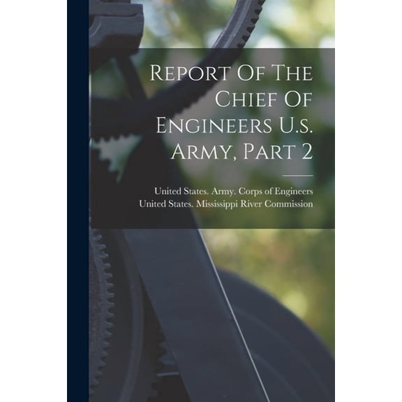 Report Of The Chief Of Engineers U.s. Army, Part 2, (Paperback)