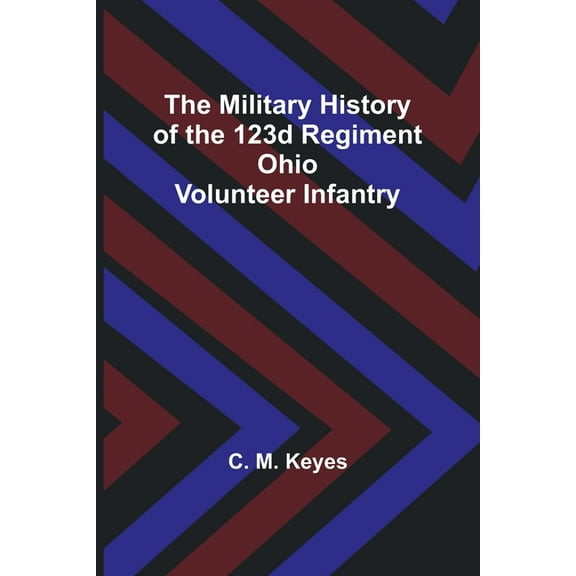 The Military History of the 123d Regiment Ohio Volunteer Infantry, (Paperback)