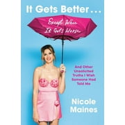 It Gets Better . . . Except When It Gets Worse : And Other Unsolicited Truths I Wish Someone Had Told Me (Hardcover)