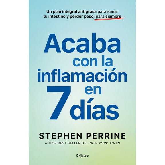 Acaba Con La Inflamación En 7 Días: Un Plan Integral Antigrasa Para Sanar T U Intestino Y Perder Peso, Para Siempre / Th, (Paperback)