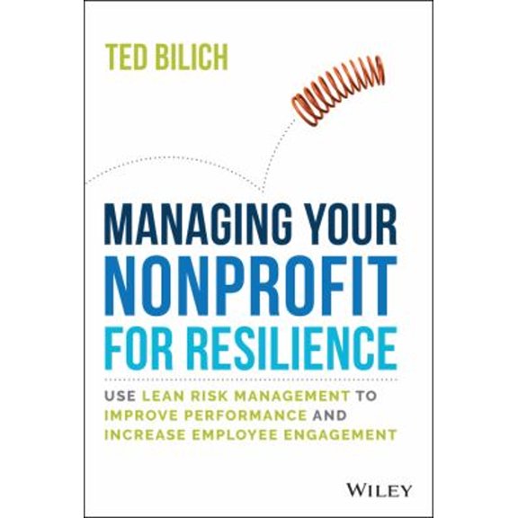 Pre-Owned Managing Your Nonprofit for Resilience: Use Lean Risk Management to Improve Performance and Increase Employee Engagement (Hardcover) 1394153821 9781394153824