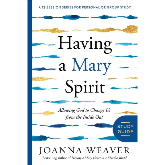 Pre-Owned Having a Mary Spirit: Allowing God to Change Us from the Inside Out (Paperback) by Joanna Weaver