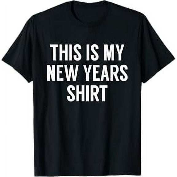 This Is My New Years Shirt - Funny New Years Eve T-shirt T-Shirt