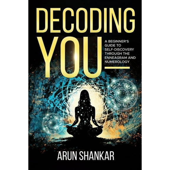 Decoding You: A beginner's guide to self-discovery through the Enneagram and Numerology, (Paperback)