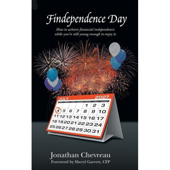 Findependence Day: How to Achieve Financial Independence: While You're Still Young Enough to Enjoy It., (Hardcover)
