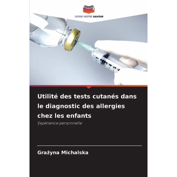 Utilité des tests cutanés dans le diagnostic des allergies chez les enfants, (Paperback)