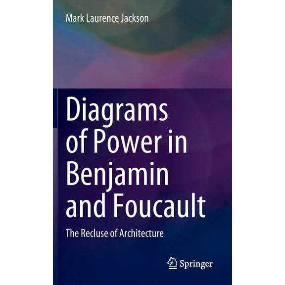 Diagrams of Power in Benjamin and Foucault: The Recluse of Architecture, (Hardcover)