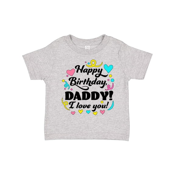 Inktastic Happy Birthday, Daddy I Love You Boys or Girls Toddler T-Shirt