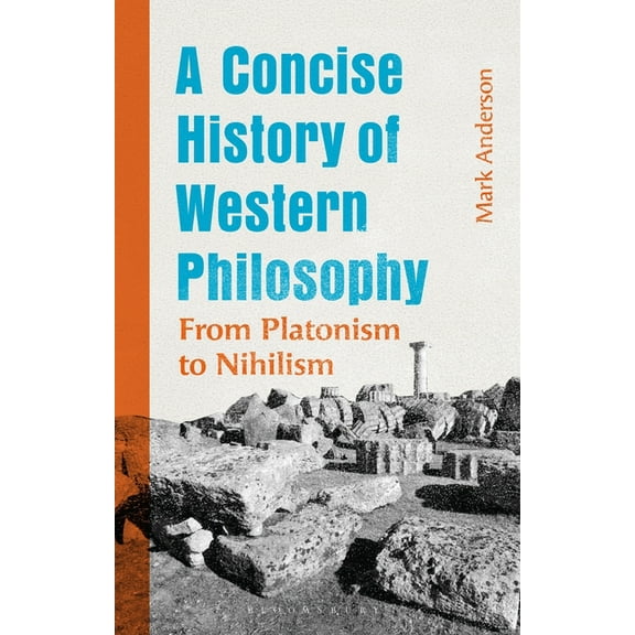 A Concise History of Western Philosophy: From Platonism to Nihilism, (Hardcover)