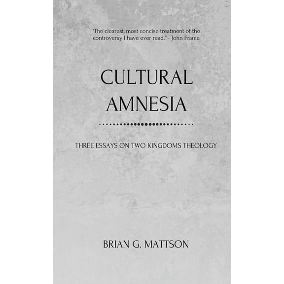 Cultural Amnesia: Three Essays on Two Kingdoms Theology