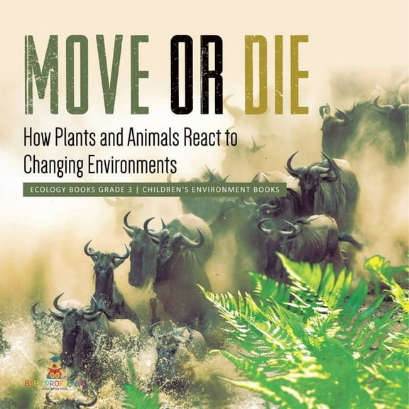 Move or Die: How Plants and Animals React to Changing Environments Ecology Books Grade 3 Children's Environment Books (Paperback)