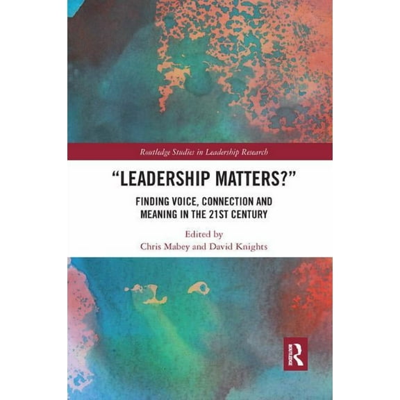Routledge Studies in Leadership Research Leadership Matters: Finding Voice, Connection and Meaning in the 21st Century, (Paperback)