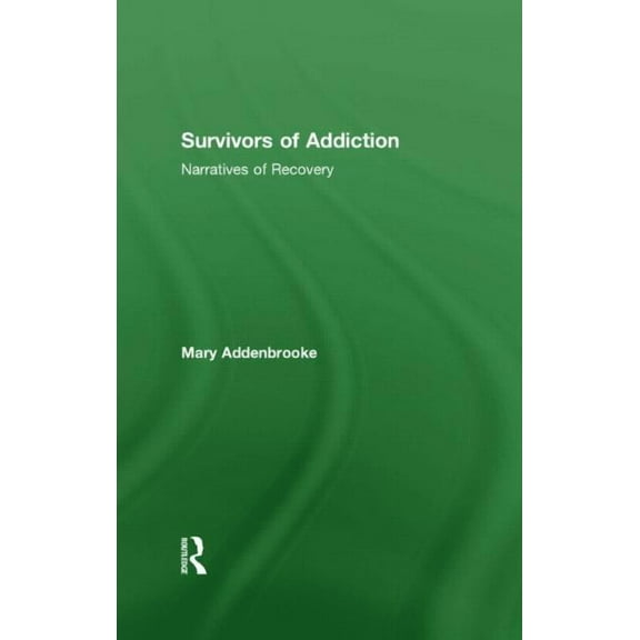 Survivors of Addiction: Narratives of Recovery, (Hardcover)