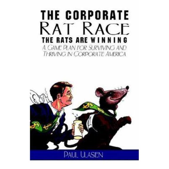 Pre-Owned The Corporate Rat Race the Rats Are Winning: A Game Plan for Surviving And Thriving in Corporate America (Paperback) 1413791875 9781413791877