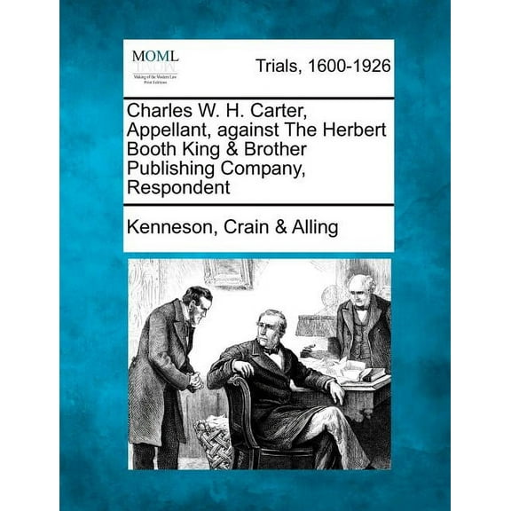 Charles W. H. Carter, Appellant, Against the Herbert Booth King & Brother Publishing Company, Respondent (Paperback)