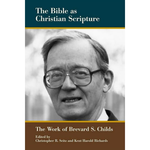 Biblical Scholarship in North America: The Bible as Christian Scripture : The Work of Brevard S. Childs (Paperback)
