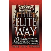 The Elite Way: 10 Rules Men Must Know in Order to Deal with Women -- Tariq King Flex Nasheed